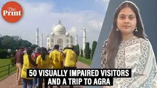 50 visually impaired visitors touched Taj Mahal for the first time. Here’s what happened