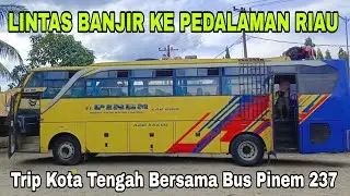 Part 1# PERJALANAN LINTAS BANJIR KE PEDALAMAN RIAU - Trip Pinem 237 Ke Kota Tengah. 
