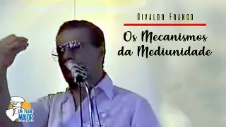 Divaldo Franco: Os Mecanismos da Mediunidade