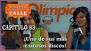 Hermanitas Calle: Nuevo disco de Las Hermanitas Calle | Capítulo 83 | Completo | Caracol Televisión