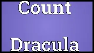 Count Dracula Meaning