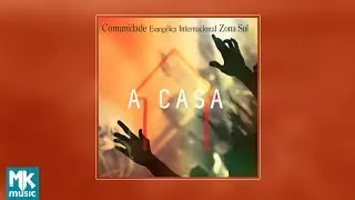 💿 Comunidade Evang&eacute;lica Internacional da Zona Sul - A Casa (CD COMPLETO)