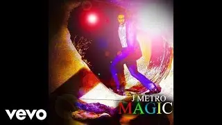 J Metro - Magic (Audio Only)