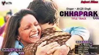 Chhapaak Title Track ( Full Video Song ) - Arijit Singh | Deepika Padukone | Sujeet Films