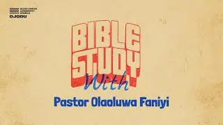 Bible Study | Pastor Olaoluwa Faniyi | Wednessday 4th February, 2026