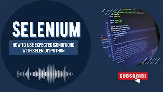 How to Use Expected Conditions in Selenium Python | WebDriverWait & EC Explained