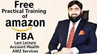 Free Practical Training of Amazon FBA Last Lecture | Amazon Free Course | Mirza Muhammad Arslan