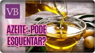 Azeite: Benefícios, Como Cozinhar e Manteiga de Azeite - Você Bonita (26/06/17)