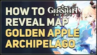 How to Reveal Map on Golden Apple Archipelago Genshin Impact
