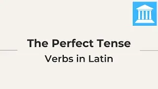 The Perfect Tense in Latin