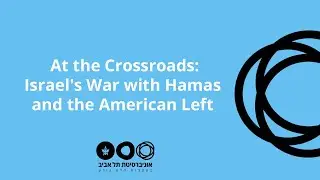 At the Crossroads: Israel's War with Hamas and the American Left