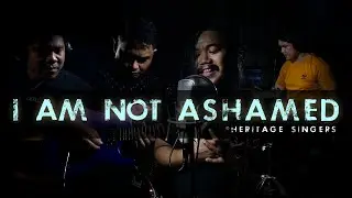 I AM NOT ASHAMED © Heritage Singers (Cover)
