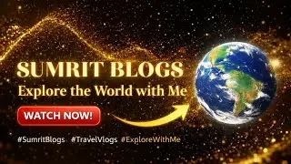 SUMRIT BLOGS | Explore the World with Me 🌍✨