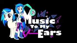 MLP - Vinyl Scratch - Music to My Ears (Extended Version) 