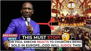 This Must Stop! — Dr Paul Eneche Reacts to Churches in Europe Being Sold