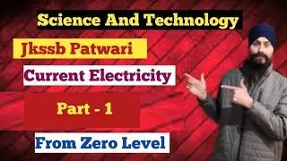 Science and technology for Jkssb Patwari Exams | Current Electricity | Part 1 | Dilbeer Singh Khalsa