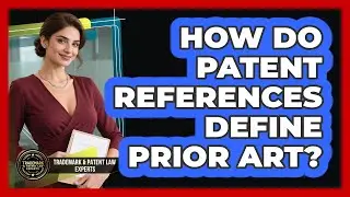 How Do Patent References Define Prior Art? - Trademark and Patent Law Experts