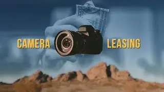 LEASING your NEXT CAMERA, My Opinion