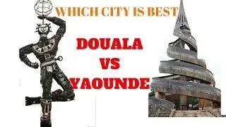 DOUALA Vs YAOUNDE (BATTLE ) WHICH CITY IS BEST?