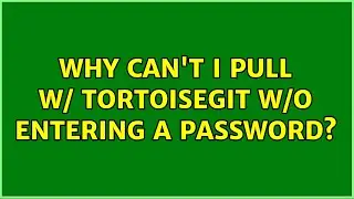 Why can't I pull w/ TortoiseGit w/o entering a password?