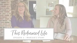 This Redeemed Life Ep.2 : Marian's Story  // Marian Jordan Ellis
