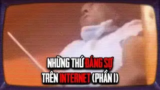 Những Thứ ĐÁNG SỢ Trên INTERNET - Phần 1