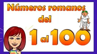 NÚMEROS ROMANOS DEL 1 AL 100 🔻 Cómo escribir los números romanos del 1 al 100