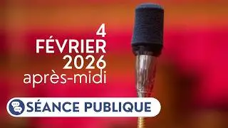 🔴 Suivez la séance publique du mercredi 4 février 2026, après-midi