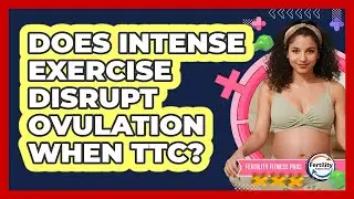 Does Intense Exercise Disrupt Ovulation When TTC?