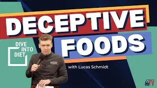 Deceptive Foods | Dive Into Diet w/ Lucas Schmidt