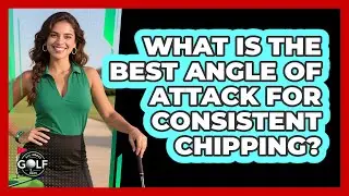 What Is The Best Angle Of Attack For Consistent Chipping? - All About Golf Pros