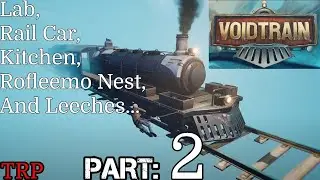 Voidtrain: Walkthrough | PT2 | Lab - Rail Car - Kitchen - Rofleemo Nest - Leeches | PC