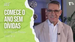 Passos simples para um novo ano sem dívidas - PARTE 2 | Pr Antonio Tostes | SALDO EXTRA