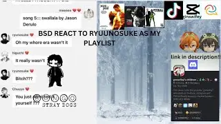 BSD REACT TO RYUUNOSUKE AS MY PLAYLIST||ginswifey|| don’t use my au|| 14+|| 2X