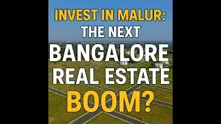 Invest in Malur: The Next Bangalore Real Estate Boom?