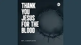 Thank You Jesus For The Blood (Gospel)