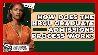 How Does The HBCU Graduate Admissions Process Work? - Black Education Success Network
