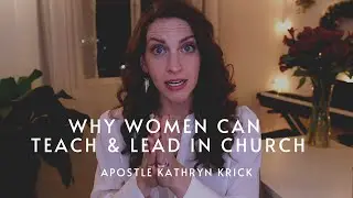 Why Women Can Teach & Lead in Church | Apostle Kathryn Krick
