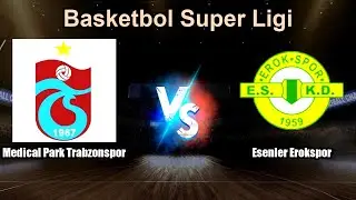 Medical Park Trabzonspor vs Esenler Erokspor Live Score Turkey Basketbol Super Ligi