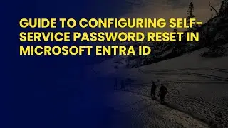 Guide to Configuring Self-Service Password Reset in Microsoft Entra ID