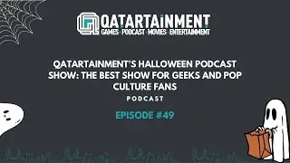 Qatartainment&rsquo;s Halloween Podcast Show: The Best Show for Geeks and Pop Culture Fans #49