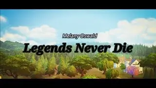 [Legends Never Die] The Sims 4 - Story: Melany Oswald