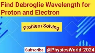 Find Debroglie Wavelength for Proton and Electron #Problem Solving #quick learn@PhysicsWorld-2024
