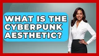 What Is The Cyberpunk Aesthetic? - Trend Unwrapper