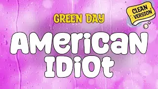 Green Day - AMERICAN IDIOT (Clean) Official Lyrics