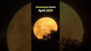 Astronomical Events In April 2025 ✨🤩 #shorts #space #astronomy #scienceofinfinity #moon