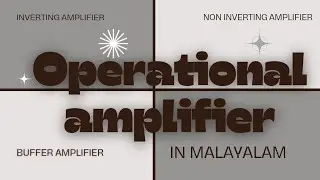 Operational Amplifier (Op.amp) Dc [In Malayalam]- Inverting, Non inverting, Buffer amplifier