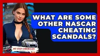 What Are Some Other NASCAR Cheating Scandals? - Pit Stop Chronicles