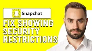 How To Fix Snapchat Showing Security Restrictions (Quick Solution To Solve The Problem)
