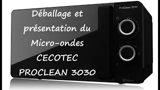 D&eacute;ballage et pr&eacute;sentation du Micro-ondes CECOTEC PROCLEAN 3030